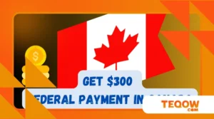 How to Get the New $300 Federal Payment in Canada in 2025: Who Qualifies and How to Apply